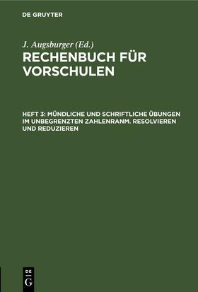 Augsburger |  Mündliche und schriftliche Übungen im unbegrenzten Zahlenranm. Resolvieren und Reduzieren | eBook | Sack Fachmedien