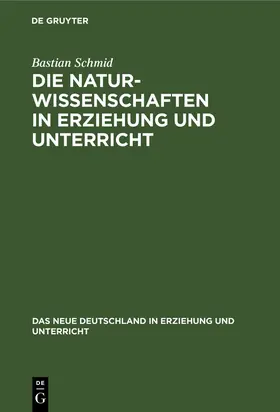 Schmid |  Die Naturwissenschaften in Erziehung und Unterricht | Buch |  Sack Fachmedien