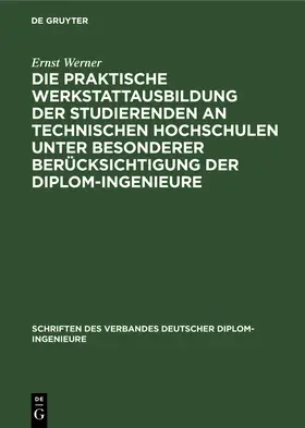 Werner |  Die praktische Werkstattausbildung der Studierenden an Technischen Hochschulen unter besonderer Berücksichtigung der Diplom-Ingenieure | Buch |  Sack Fachmedien