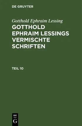 Lessing |  Gotthold Ephraim Lessing: Gotthold Ephraim Lessings Vermischte Schriften. Teil 10 | Buch |  Sack Fachmedien