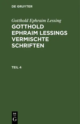 Lessing |  Gotthold Ephraim Lessing: Gotthold Ephraim Lessings Vermischte Schriften. Teil 4 | Buch |  Sack Fachmedien