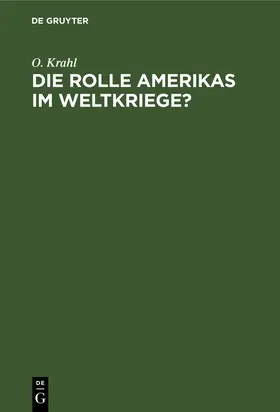 Krahl |  Die Rolle Amerikas im Weltkriege? | eBook | Sack Fachmedien