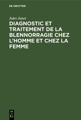 Janet |  Diagnostic et traitement de la blennorragie chez l¿homme et chez la femme | Buch |  Sack Fachmedien