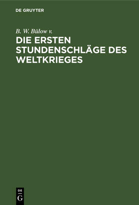 Bülow v. |  Die ersten Stundenschläge des Weltkrieges | Buch |  Sack Fachmedien