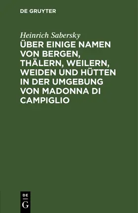 Sabersky |  Über einige Namen von Bergen, Thälern, Weilern, Weiden und Hütten in der Umgebung von Madonna di Campiglio | eBook | Sack Fachmedien