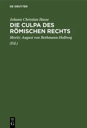 Hasse / Bethmann-Hollweg |  Die Culpa des Römischen Rechts | Buch |  Sack Fachmedien