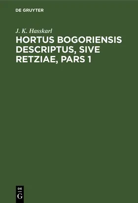 Hasskarl |  Hortus Bogoriensis Descriptus, Sive Retziae, Pars 1 | Buch |  Sack Fachmedien