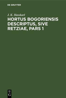 Hasskarl |  Hortus Bogoriensis Descriptus, Sive Retziae, Pars 1 | eBook | Sack Fachmedien