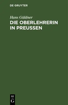 Güldner |  Die Oberlehrerin in Preußen | eBook | Sack Fachmedien