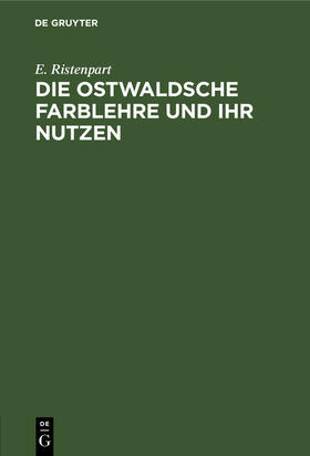 Ristenpart |  Die Ostwaldsche Farblehre und ihr Nutzen | eBook | Sack Fachmedien