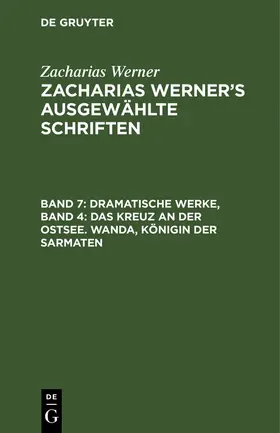 Werner |  Dramatische Werke, Band 4: Das Kreuz an der Ostsee. Wanda, Königin der Sarmaten | Buch |  Sack Fachmedien