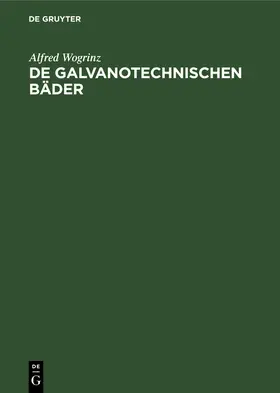 Wogrinz |  De galvanotechnischen Bäder | eBook | Sack Fachmedien