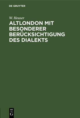 Heuser |  Altlondon mit besonderer Berücksichtigung des Dialekts | Buch |  Sack Fachmedien