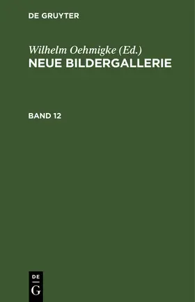 Oehmigke |  Neue Bildergallerie. Band 12 | eBook | Sack Fachmedien