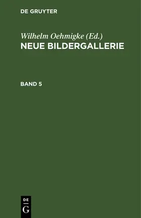 Oehmigke |  Neue Bildergallerie. Band 5 | Buch |  Sack Fachmedien