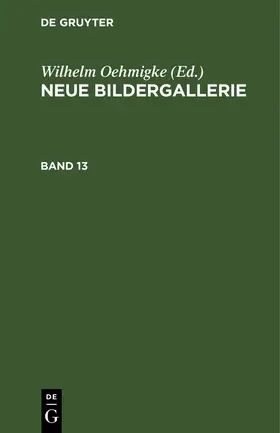 Oehmigke |  Neue Bildergallerie. Band 13 | Buch |  Sack Fachmedien