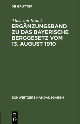 Rauck |  Ergänzungsband zu Das Bayerische Berggesetz vom 13. August 1910 | Buch |  Sack Fachmedien