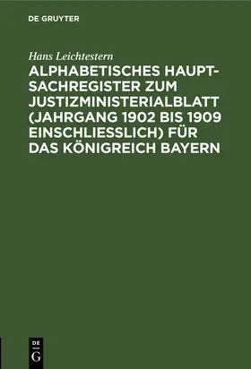 Leichtestern |  Alphabetisches Haupt-Sachregister zum Justizministerialblatt (Jahrgang 1902 bis 1909 einschließlich) für das Königreich Bayern | Buch |  Sack Fachmedien