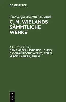 Gruber |  Historische und biographische Werke, Teil 3. Miscellaneen, Teil 4 | Buch |  Sack Fachmedien