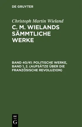 Wieland |  Politische Werke, Band 1, 2. (Aufsätze über die Französische Revoluzion) | eBook | Sack Fachmedien