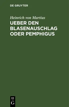 Martius |  Ueber den Blasenauschlag oder Pemphigus | Buch |  Sack Fachmedien