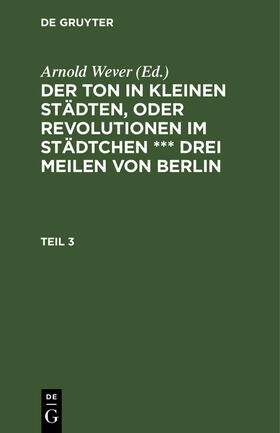 Wever |  Der Ton in kleinen Städten, oder Revolutionen im Städtchen *** drei Meilen von Berlin. Teil 3 | Buch |  Sack Fachmedien