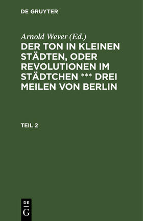 Wever |  Der Ton in kleinen Städten, oder Revolutionen im Städtchen *** drei Meilen von Berlin. Teil 2 | Buch |  Sack Fachmedien