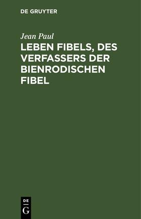 Paul |  Leben Fibels, des Verfassers der Bienrodischen Fibel | eBook | Sack Fachmedien