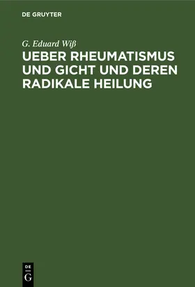 Wiß |  Ueber Rheumatismus und Gicht und deren radikale Heilung | eBook | Sack Fachmedien