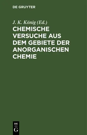 König |  Chemische Versuche aus dem Gebiete der anorganischen Chemie | eBook | Sack Fachmedien