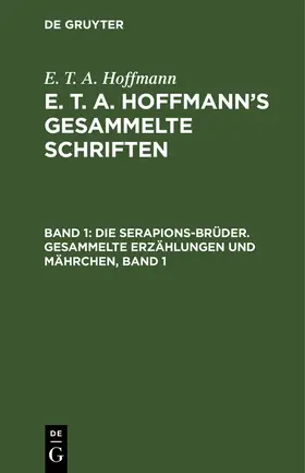 Hoffmann |  Die Serapions-Brüder. Gesammelte Erzählungen und Mährchen, Band 1 | Buch |  Sack Fachmedien