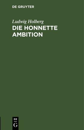 Holberg |  Die honnette Ambition | Buch |  Sack Fachmedien