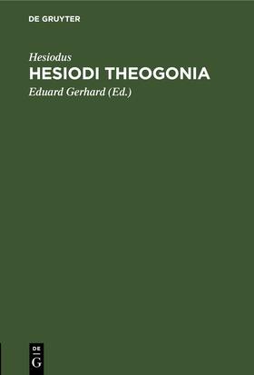 Hesiodus / Gerhard |  Hesiodi Theogonia | Buch |  Sack Fachmedien