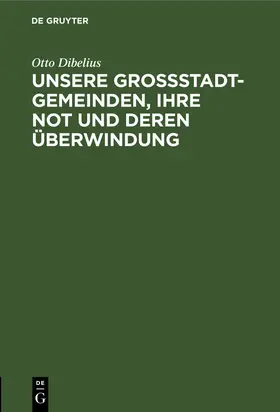 Dibelius |  Unsere Großstadtgemeinden, ihre Not und deren Überwindung | Buch |  Sack Fachmedien