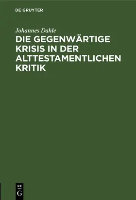 Dahle |  Die gegenwärtige Krisis in der alttestamentlichen Kritik | Buch |  Sack Fachmedien