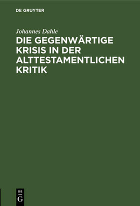 Dahle |  Die gegenwärtige Krisis in der alttestamentlichen Kritik | eBook | Sack Fachmedien