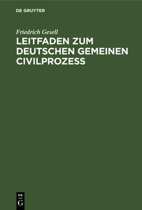 Gesell |  Leitfaden zum Deutschen gemeinen Civilprozeß | Buch |  Sack Fachmedien