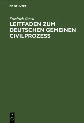 Gesell |  Leitfaden zum Deutschen gemeinen Civilprozeß | eBook | Sack Fachmedien