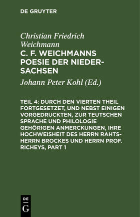 Kohl |  Durch den Vierten Theil fortgesetzet, und nebst einigen vorgedruckten, zur Teutschen Sprache und Philologie gehörigen Anmerckungen, Ihre Hochweisheit des Herrn Rahts-Herrn Brockes und Herrn Prof. Richeys | eBook | Sack Fachmedien