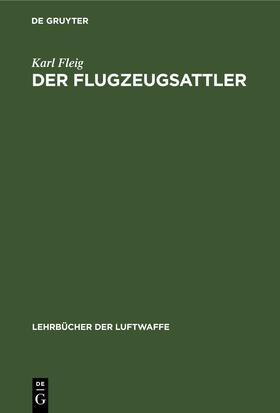 Fleig |  Der Flugzeugsattler | eBook | Sack Fachmedien