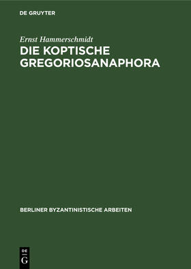 Hammerschmidt |  Die Koptische Gregoriosanaphora | Buch |  Sack Fachmedien