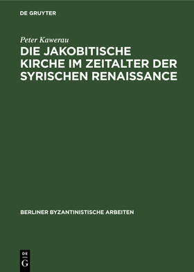 Kawerau |  Die jakobitische Kirche im Zeitalter der syrischen Renaissance | eBook | Sack Fachmedien