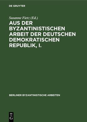 Fietz / Irmscher |  Aus der Byzantinistischen Arbeit der Deutschen Demokratischen Republik, I. | Buch |  Sack Fachmedien