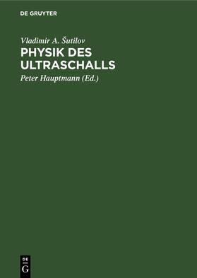 Šutilov / Hauptmann |  Physik des Ultraschalls | Buch |  Sack Fachmedien