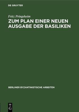 Pringsheim |  Zum Plan einer neuen Ausgabe der Basiliken | Buch |  Sack Fachmedien