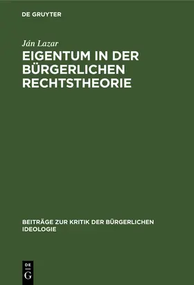 Lazar |  Eigentum in der Bürgerlichen Rechtstheorie | Buch |  Sack Fachmedien