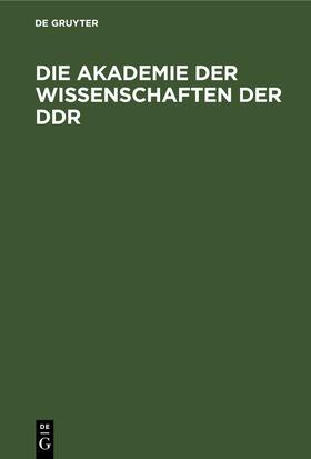 Degruyter |  Die Akademie der Wissenschaften der DDR | Buch |  Sack Fachmedien