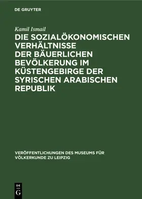 Ismail |  Die sozialökonomischen Verhältnisse der bäuerlichen Bevölkerung im Küstengebirge der Syrischen Arabischen Republik | Buch |  Sack Fachmedien