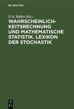 Müller |  Wahrscheinlichkeitsrechnung und Mathematische Statistik. Lexikon der Stochastik | eBook | Sack Fachmedien