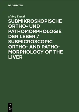 David |  Submikroskopische Ortho- und Pathomorphologie der Leber / Submicroscopic Ortho- and Patho-Morphology of the Liver | eBook | Sack Fachmedien